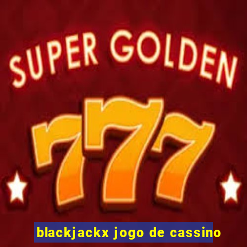 blackjackx jogo de cassino