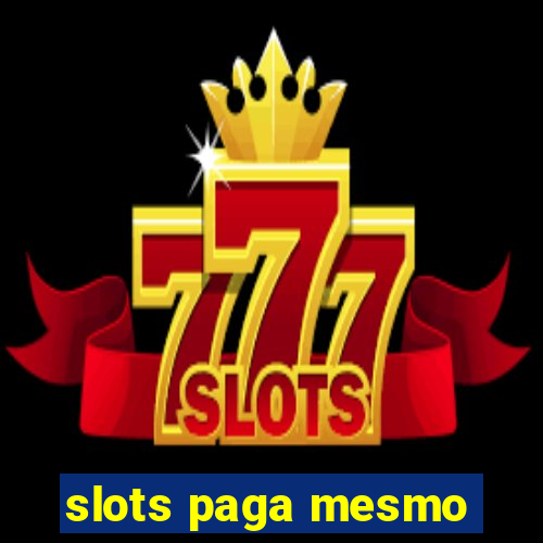 slots paga mesmo