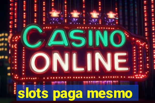 slots paga mesmo