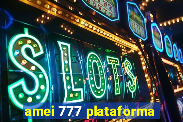 amei 777 plataforma