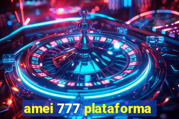 amei 777 plataforma