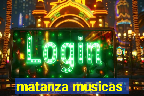 matanza musicas