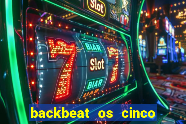 backbeat os cinco rapazes de liverpool download legendado