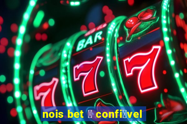 nois bet 茅 confi谩vel