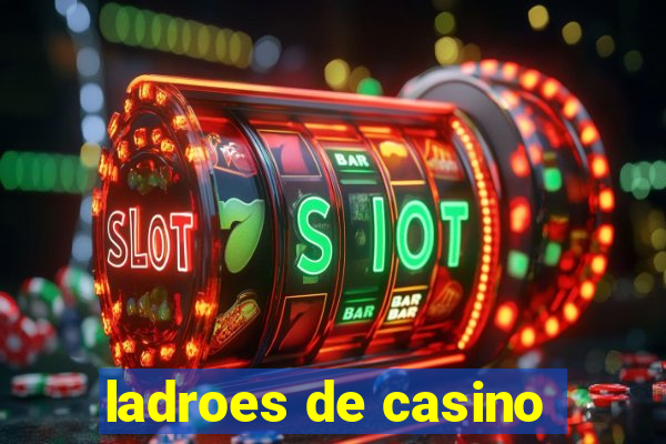 ladroes de casino