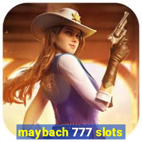 maybach 777 slots