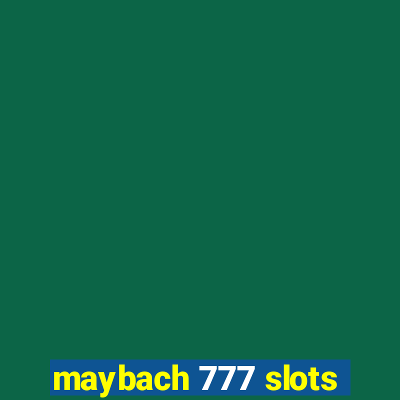 maybach 777 slots