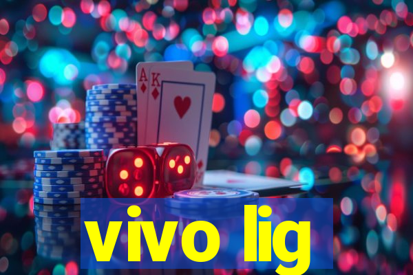 vivo lig