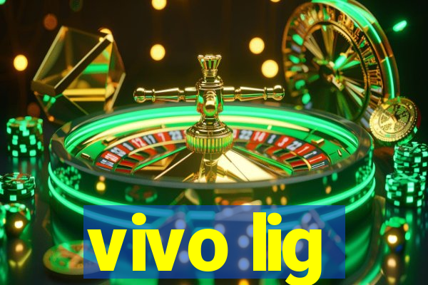 vivo lig