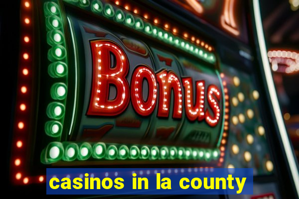 casinos in la county