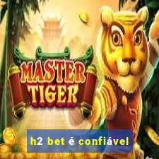 h2 bet é confiável