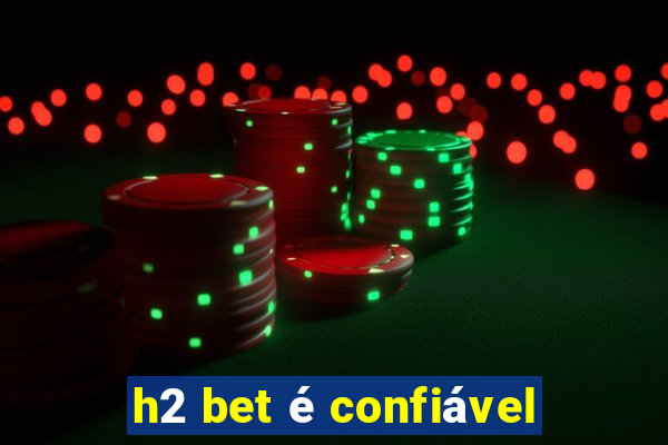 h2 bet é confiável