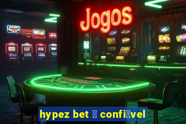 hypez bet 茅 confi谩vel