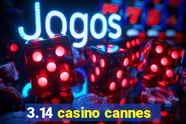 3.14 casino cannes