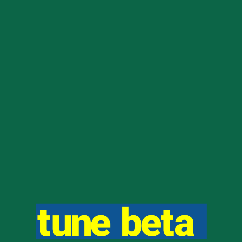 tune beta