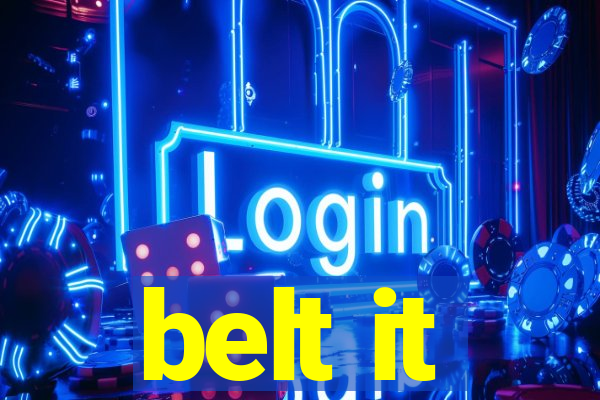 belt it