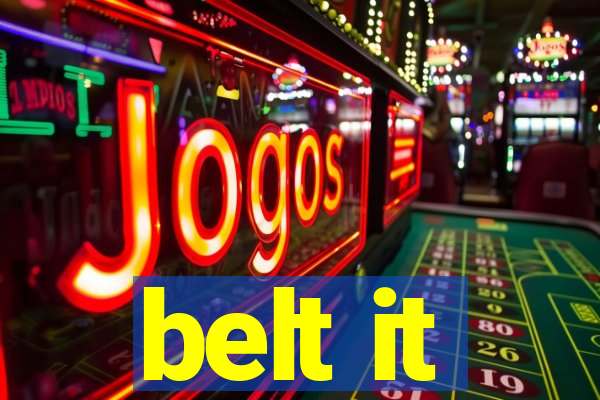 belt it