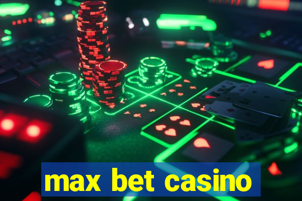 max bet casino