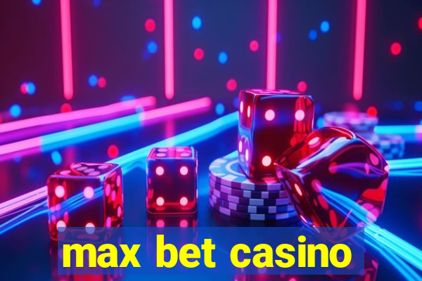 max bet casino