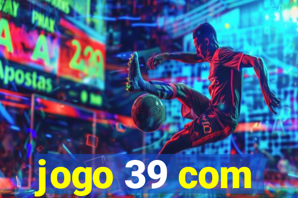 jogo 39 com