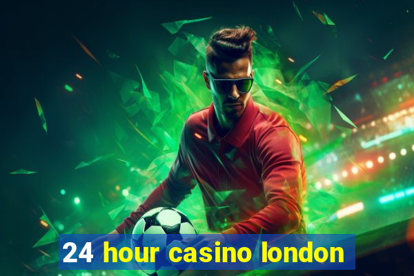 24 hour casino london