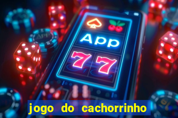 jogo do cachorrinho que ganha dinheiro