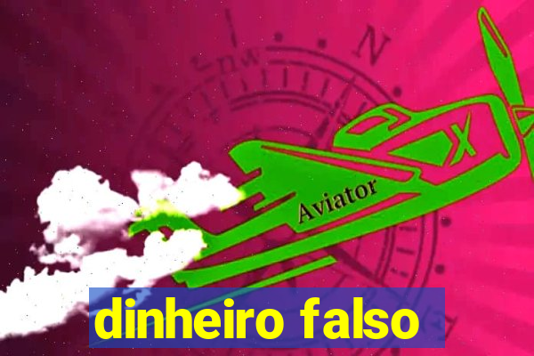 dinheiro falso