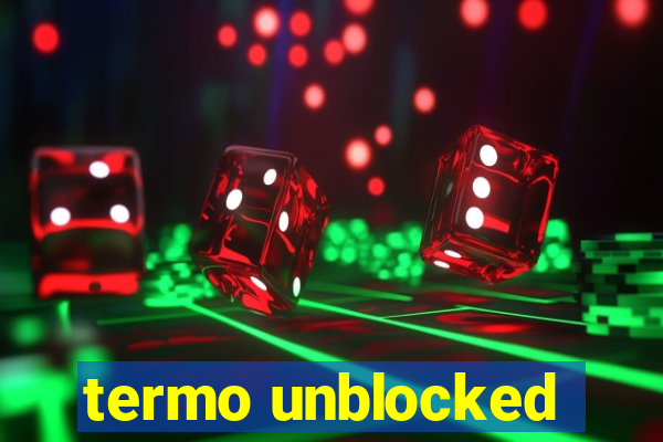 termo unblocked