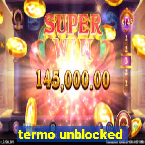 termo unblocked