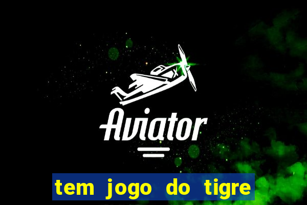 tem jogo do tigre na betano