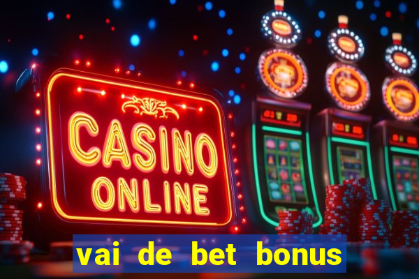 vai de bet bonus no cadastro