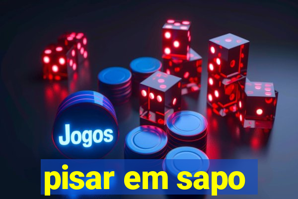 pisar em sapo