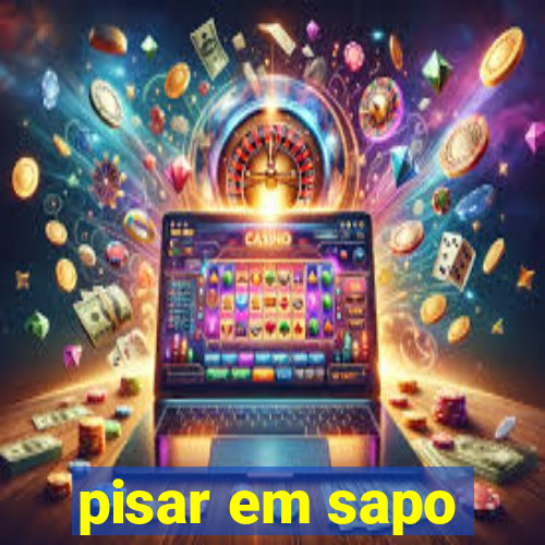 pisar em sapo