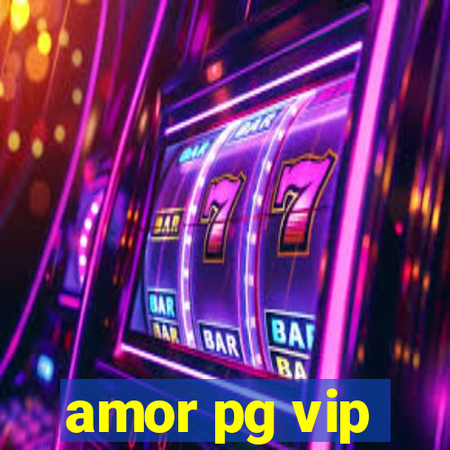 amor pg vip