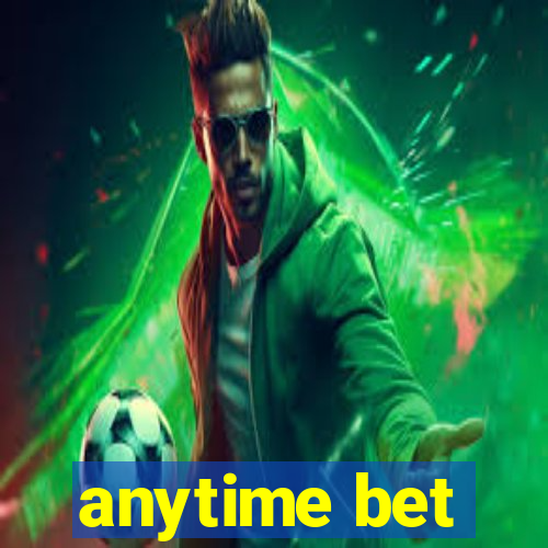 anytime bet