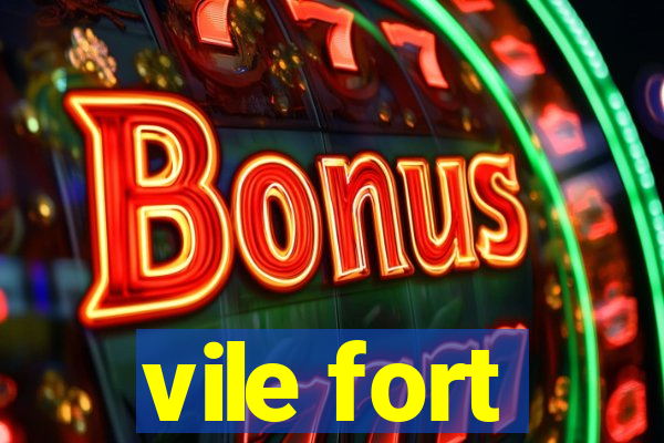 vile fort