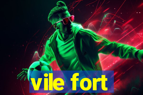 vile fort