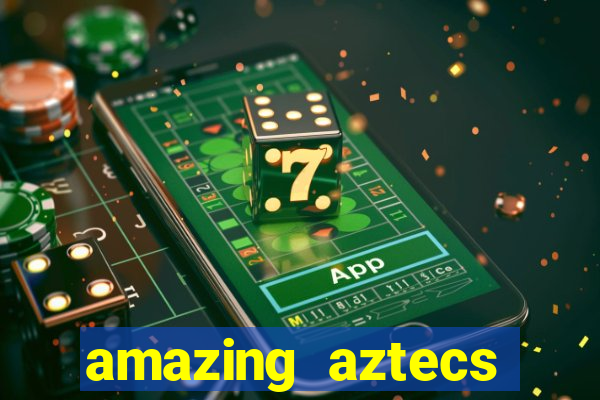 amazing aztecs casino slot