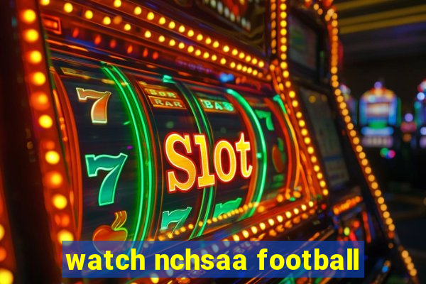 watch nchsaa football