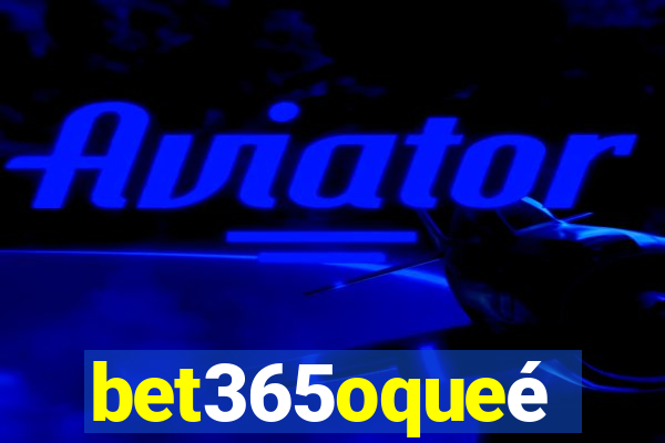 bet365oqueé