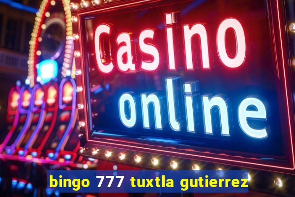 bingo 777 tuxtla gutierrez