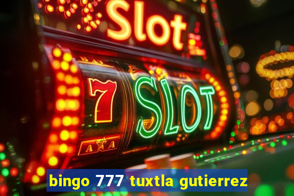 bingo 777 tuxtla gutierrez