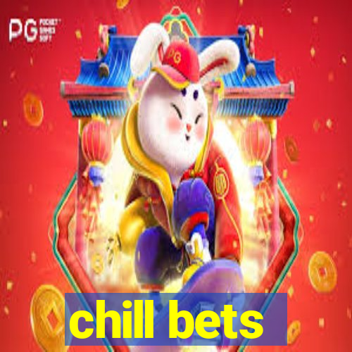 chill bets