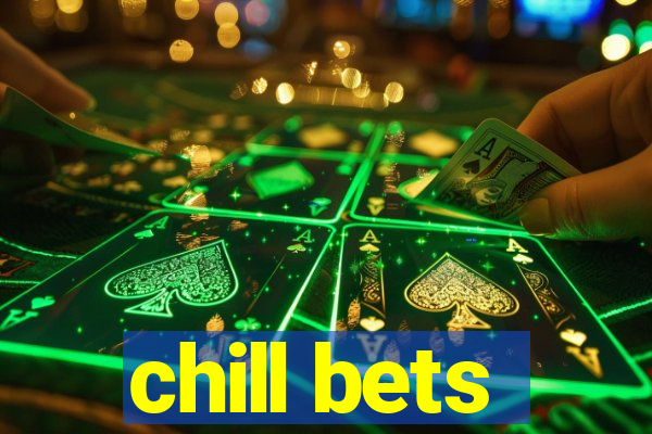 chill bets