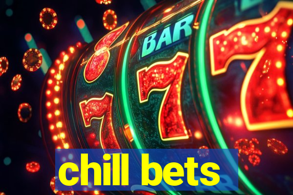 chill bets