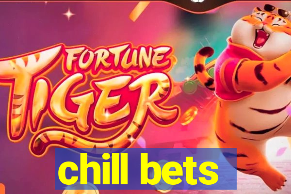 chill bets