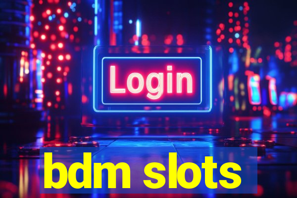 bdm slots