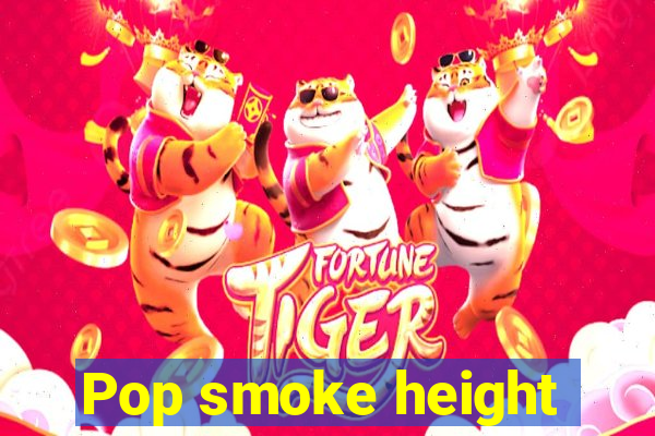 Pop smoke height