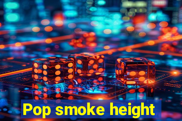 Pop smoke height