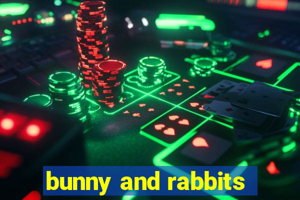 bunny and rabbits